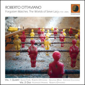 ROBERTO OTTAVIANO - Forgotten Matches. The Worlds of Steve Lacy (1934-2004) - 2 CD set