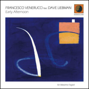 FRANCESCO VENERUCCI feat. DAVE LIEBMAN - Early Afternoon
