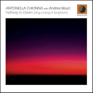 with Andrea Musci - Halfway to Dawn (sing a song of Strayhorn)