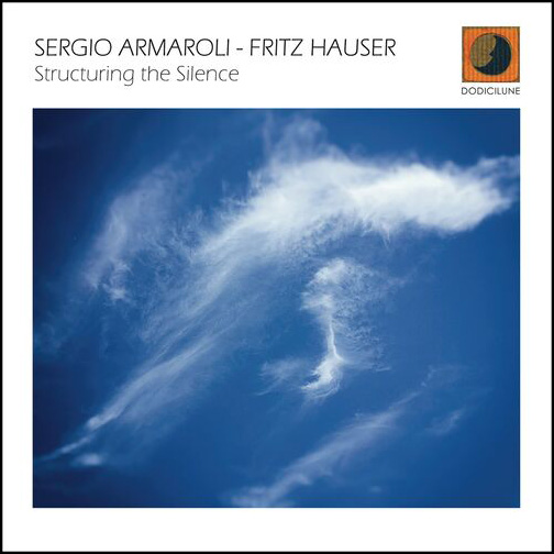 SERGIO ARMAROLI, FRITZ HAUSER - Structuring the Silence