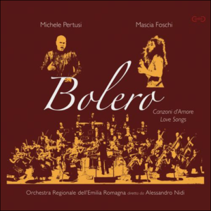 MICHELE PERTUSI, MASCIA FOSCHI, ORCHESTRA EMILIA ROMAGNA - "Bolero - Canzoni d'Amore, Love Songs"