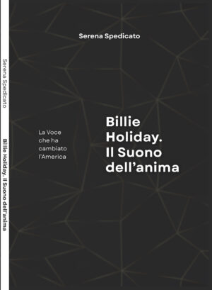 SERENA SPEDICATO - Billie Holiday. Il Suono dell'anima (La Voce che ha cambiato l'America)