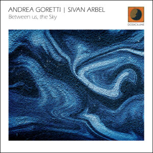 ANDREA GORETTI | SIVAN ARBEL - Between us, the Sky