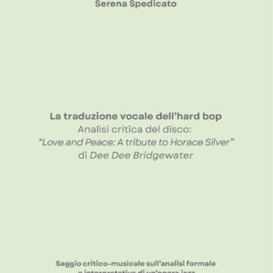 SERENA SPEDICATO - La traduzione vocale dell’hard bop. Analisi critica del disco: “Love and Peace: A tribute to Horace Silver” di Dee Dee Bridgewater