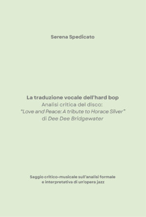 SERENA SPEDICATO - La traduzione vocale dell’hard bop. Analisi critica del disco: “Love and Peace: A tribute to Horace Silver” di Dee Dee Bridgewater