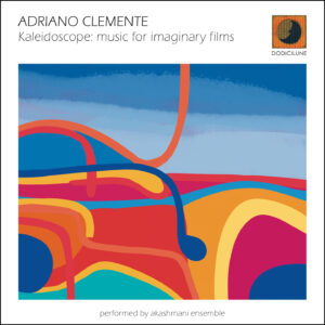 ADRIANO CLEMENTE - Kaleidoscope: music for imaginary films