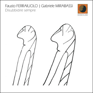 FAUSTO FERRAIUOLO | GABRIELE MIRABASSI - Disubbidire sempre